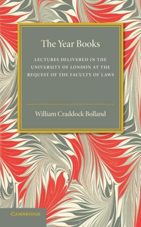 The Year Books: Lectures Delivered in the University of London at the Request of the Faculty of Laws