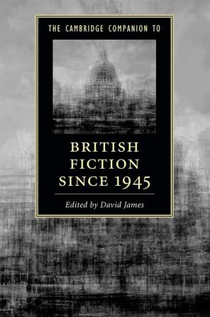 The Cambridge Companion to British Fiction since 1945