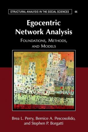 Egocentric Network Analysis: Foundations Methods and Models: 44 (Structural Analysis in the Social Sciences)