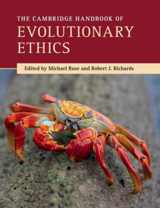 The Cambridge Handbook of Evolutionary Ethics (Cambridge Handbooks in Philosophy)