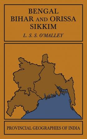 Bengal Bihar and Orissa Sikkim (Provinical Geographies of India)