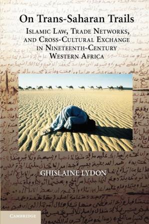 On Trans-Saharan Trails: Islamic Law Trade Networks and Cross-Cultural Exchange in Nineteenth-Century Western Africa