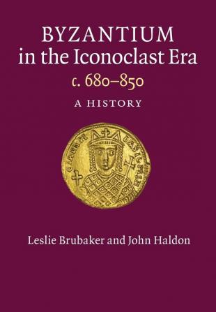 Byzantium in the Iconoclast Era c. 680-850: A History