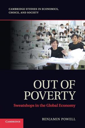 Out of Poverty: Sweatshops in the Global Economy (Cambridge Studies in Economics Choice and Society)