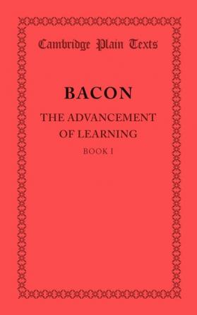 The Advancement of Learning: Book I: 1 (Cambridge Plain Texts)