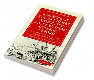 A Memoir of the REV. Henry Watson Fox B.A. of Wadham College Oxford