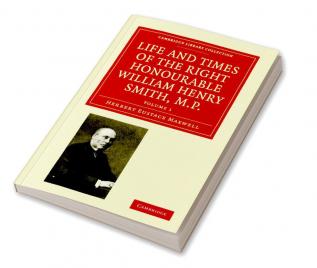 Life and Times of the Right Honourable William Henry Smith M.P