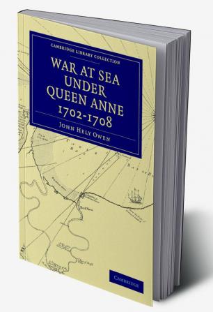 War at Sea Under Queen Anne 1702-1708