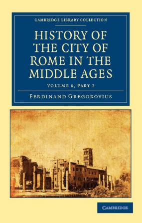 History of the City of Rome in the Middle Ages - Volume 8 Part 2