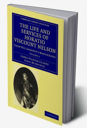 The Life and Services of Horatio Viscount Nelson - Volume             3
