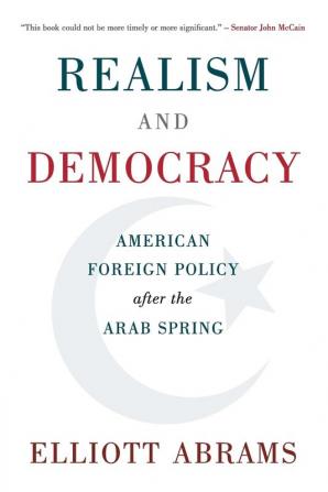 Realism and Democracy: American Foreign Policy after the Arab Spring