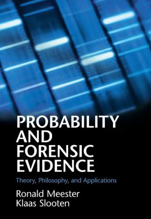 Probability and Forensic Evidence: Theory Philosophy and Applications