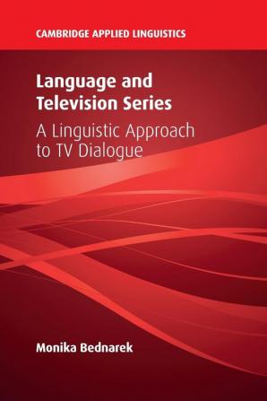 Language and Television Series: A Linguistic Approach to TV Dialogue (Cambridge Applied Linguistics)