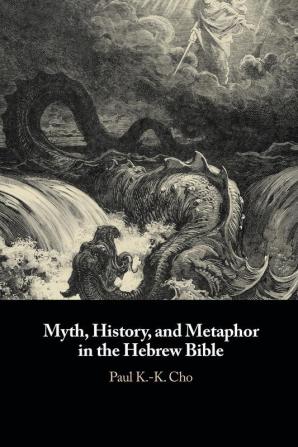 Myth History and Metaphor in the Hebrew Bible