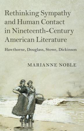 Rethinking Sympathy and Human Contact in Nineteenth-Century American Literature