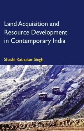 Land Acquisition and Resource Development in Contemporary India