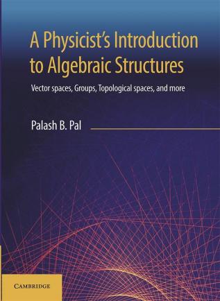 A Physicist’s Introduction to Algebraic Structures