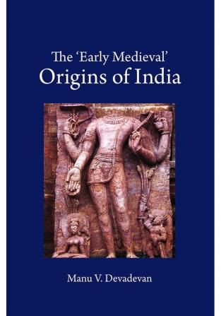 The ‘Early Medieval’ Origins of India