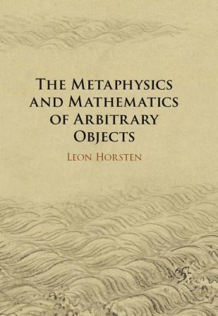 The Metaphysics and Mathematics of Arbitrary Objects