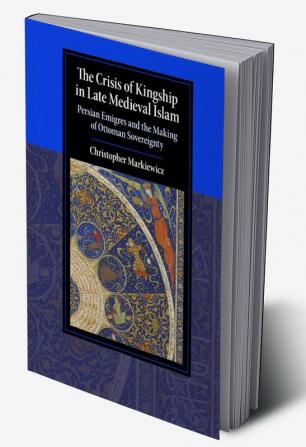 The Crisis of Kingship in Late Medieval Islam