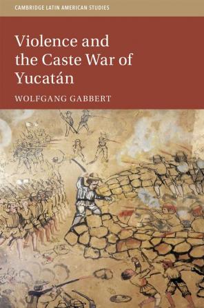 Violence and the Caste War of Yucat��n