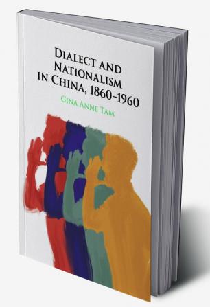 Dialect and Nationalism in China 1860-1960