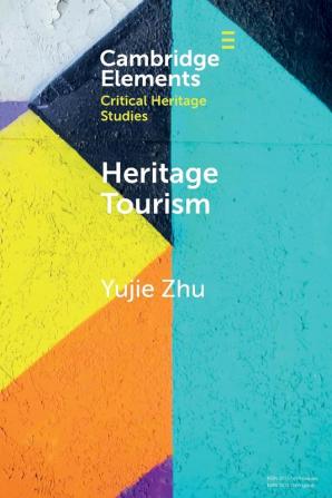 Heritage Tourism: From Problems to Possibilities (Elements in Critical Heritage Studies)