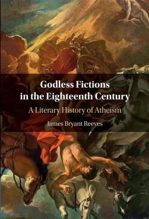 Godless Fictions in the Eighteenth Century