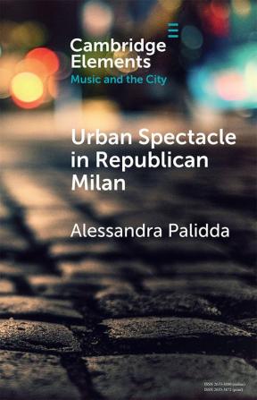 Urban Spectacle in Republican Milan