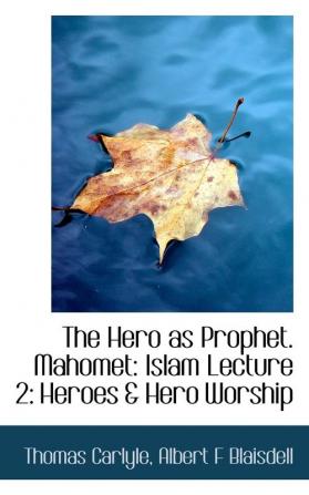 The Hero as Prophet. Mahomet: Islam Lecture 2: Heroes & Hero Worship