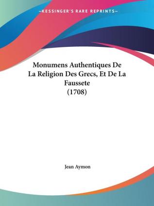 Monumens Authentiques De La Religion Des Grecs Et De La Faussete (1708)