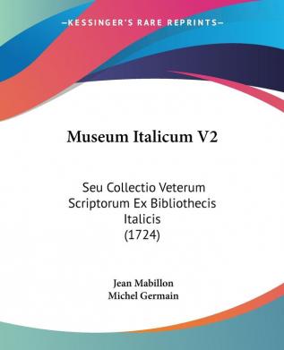 Museum Italicum V2: Seu Collectio Veterum Scriptorum Ex Bibliothecis Italicis (1724)