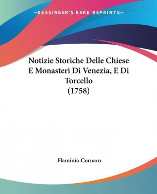 Notizie Storiche Delle Chiese E Monasteri Di Venezia E Di Torcello (1758)