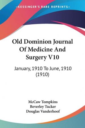 Old Dominion Journal Of Medicine And Surgery V10: January 1910 To June 1910 (1910)