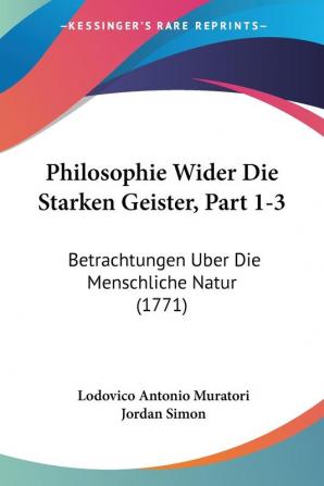 Philosophie Wider Die Starken Geister Part 1-3: Betrachtungen Uber Die Menschliche Natur (1771)