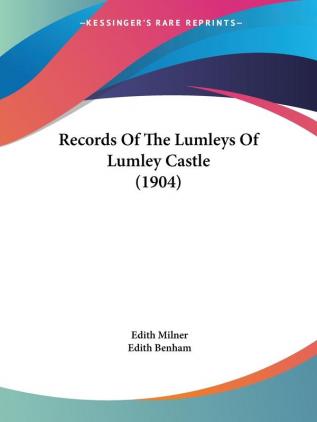 Records Of The Lumleys Of Lumley Castle (1904)