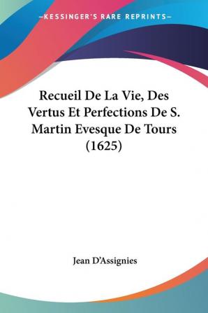 Recueil De La Vie Des Vertus Et Perfections De S. Martin Evesque De Tours (1625)