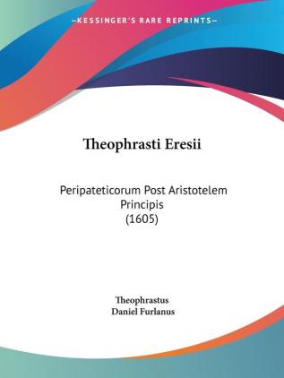 Theophrasti Eresii: Peripateticorum Post Aristotelem Principis (1605)