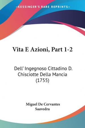 Vita E Azioni Part 1-2: Dell' Ingegnoso Cittadino D. Chisciotte Della Mancia (1755)