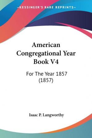 American Congregational Year Book: For the Year 1857: For The Year 1857 (1857): 4