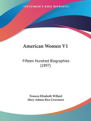 American Women: Fifteen Hundred Biographies: Fifteen Hundred Biographies (1897)