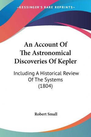 An Account Of The Astronomical Discoveries Of Kepler