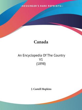 Canada: An Encyclopedia of the Country: An Encyclopedia Of The Country V1 (1898)