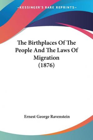 The Birthplaces Of The People And The Laws Of Migration (1876)