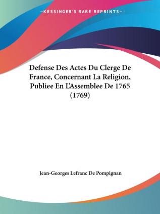 Defense Des Actes Du Clerge De France Concernant La Religion Publiee En L'Assemblee De 1765 (1769)