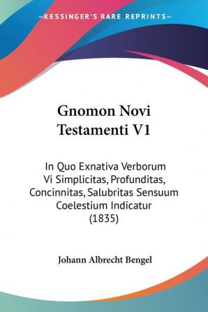 Gnomon Novi Testamenti V1: In Quo Exnativa Verborum Vi Simplicitas Profunditas Concinnitas Salubritas Sensuum Coelestium Indicatur (1835)