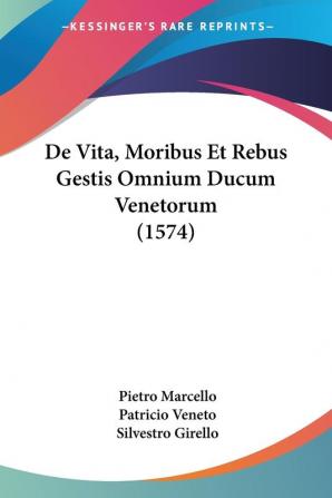 De Vita Moribus Et Rebus Gestis Omnium Ducum Venetorum (1574)