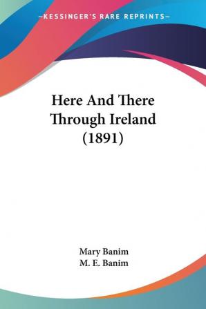 Here And There Through Ireland (1891)