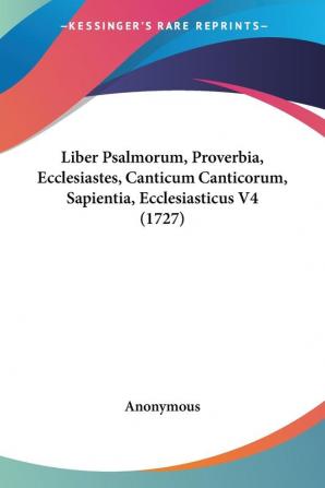 Liber Psalmorum Proverbia Ecclesiastes Canticum Canticorum Sapientia Ecclesiasticus V4 (1727)