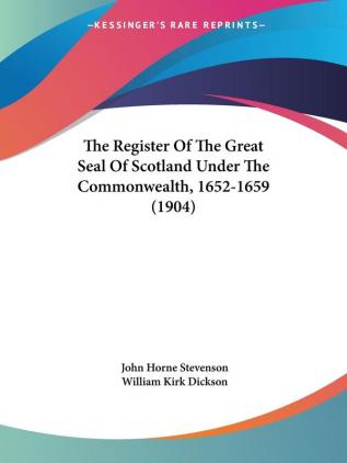 The Register Of The Great Seal Of Scotland Under The Commonwealth 1652-1659 (1904)